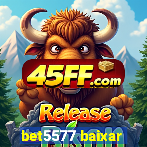 bet5577 baixar